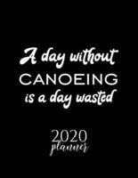 A Day Without Canoeing Is A Day Wasted 2020 Planner