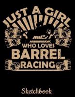 Just A Girl Who Loves Barrel Racing Sketchbook