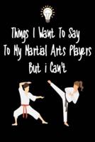 Things I Want To Say To My Martial Arts Players But I Can't