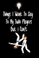 Things I Want To Say To My Judo Players But I Can't
