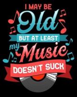 I May Be Old But At Least My Music Doesn't Suck