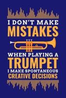 Don't Make Mistakes When Playing A Trumpet I Make Spontaneous Creative Decisions