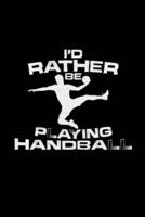 I'd Rather Be Playing Handball
