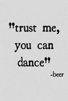 Trust Me You Can Dance -Beer