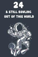 24 & Still Bowling Out Of This World