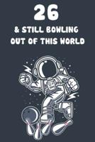 26 & Still Bowling Out Of This World