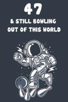 47 & Still Bowling Out Of This World