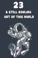 23 & Still Bowling Out Of This World