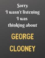 Sorry I Wasn't Listening I Was Thinking About GEORGE CLOONEY