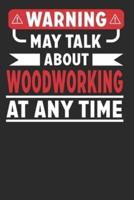 Warning May Talk About Woodworking at Any Time