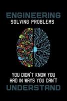Engineering Solving Problems You Didn't Know You Had In Ways You Can't Understand