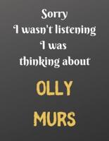 Sorry I Wasn't Listening I Was Thinking About OLLY MURS