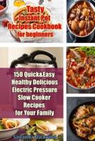 Tasty Instant Pot Recipes Cookbook for Beginners