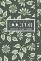 To The Best Doctor 108 Page A5 Notebook
