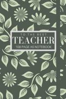 To The Best Teacher 108 Page A5 Notebook