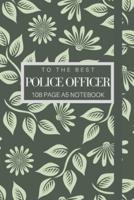 To The Best Police Officer 108 Page A5 Notebook