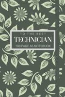 To The Best Technician 108 Page A5 Notebook