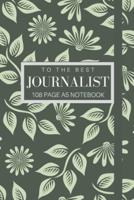To The Best Journalist 108 Page A5 Notebook
