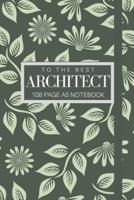 To The Best Architect 108 Page A5 Notebook