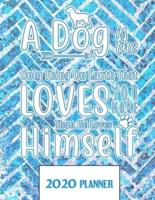 A Dog Is The Only Thing On Earth That LOVES You More Than He Loves Himself 2020 Planner