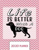 Life Is Better With A Dog 2020 Planner
