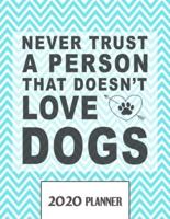 Never Trust A Person That Doesn't Love Dogs 2020 Planner