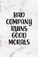 Bad Company Ruins Good Morals