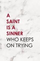 A Saint Is A Sinner Who Keeps On Trying