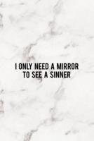 I Only Need A Mirror To See A Sinner