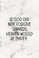 If God Did Not Forgive Sinners Heaven Would Be Empty