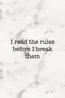 I Read The Rules Before I Break Them