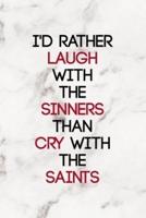 I'd Rather Laugh With The Sinners Than Cry With The Saints