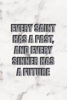 Every Saint Has A Past And Every Sinner Has A Future