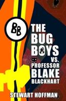 The Bug Boys Vs. Professor Blake Blackhart