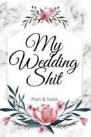My Wedding Shit Plan & Note
