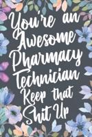 You're An Awesome Pharmacy Technician Keep That Shit Up