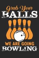 Grab Your Balls We Are Going Bowling