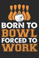 Born to Bowl Forced to Work