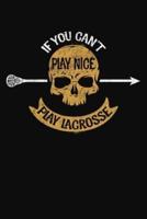 If You Cant Play Nice Play Lacrosse