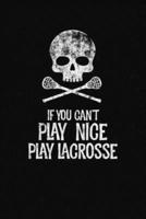 If You Cant Play Nice Play Lacrosse