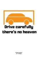 Drive Carefully There's No Heaven