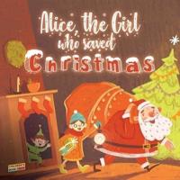 Alice, The Girl Who Saved Christmas: Children's book about the magic of Christmas - illustrated bedtime story about a little girl who helps Santa Claus believe in himself - Kid's book for ages 5 8