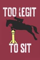 Too Legit To Sit