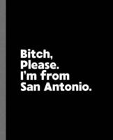Bitch, Please. I'm From San Antonio.