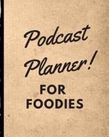 Podcast Planner For Foodies