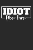 Idiot Aber Ihrer