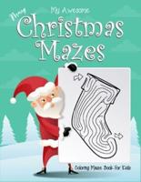 My Awesome Merry Christmas Mazes Coloring Maze Book For Kids