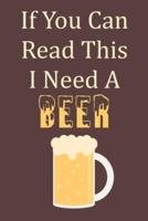 If You Can Read This I Need A Beer