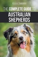 The Complete Guide to Australian Shepherds: Learn Everything You Need to Know About Raising, Training, and Successfully Living with Your New Aussie