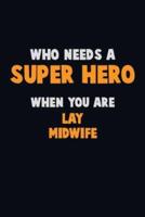 Who Need A SUPER HERO, When You Are Lay Midwife